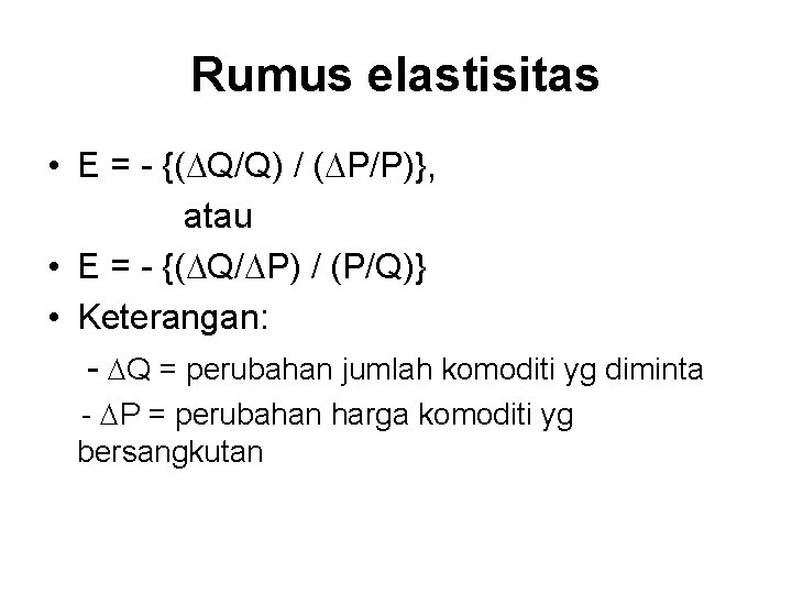 Rumus elastisitas • E = - {( Q/Q) / ( P/P)}, atau • E