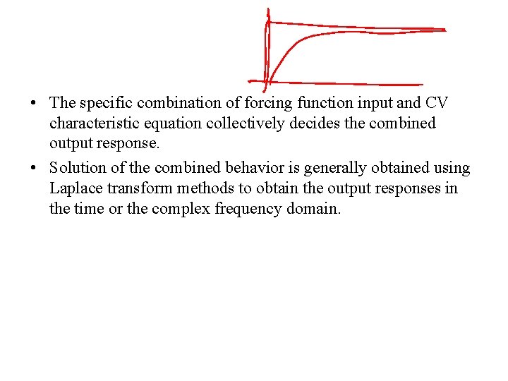 • The specific combination of forcing function input and CV characteristic equation collectively • The specific combination of forcing function input and CV characteristic equation collectively