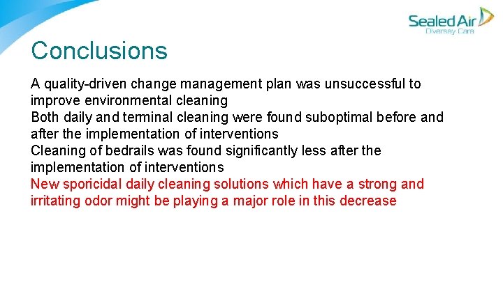 Conclusions A quality driven change management plan was unsuccessful to improve environmental cleaning Both Conclusions A quality driven change management plan was unsuccessful to improve environmental cleaning Both