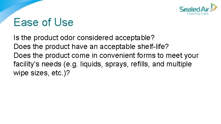 Ease of Use Is the product odor considered acceptable? Does the product have an Ease of Use Is the product odor considered acceptable? Does the product have an