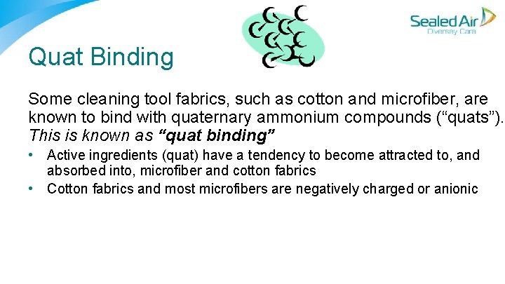 Quat Binding Some cleaning tool fabrics, such as cotton and microfiber, are known to Quat Binding Some cleaning tool fabrics, such as cotton and microfiber, are known to