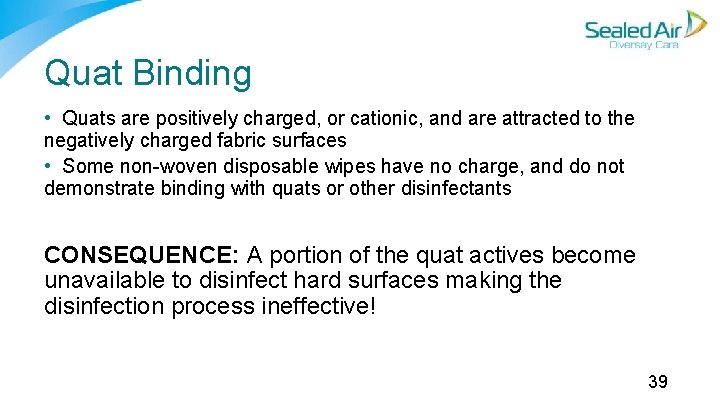 Quat Binding • Quats are positively charged, or cationic, and are attracted to the Quat Binding • Quats are positively charged, or cationic, and are attracted to the