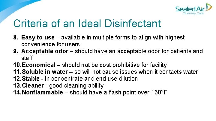 Criteria of an Ideal Disinfectant 8. Easy to use – available in multiple forms Criteria of an Ideal Disinfectant 8. Easy to use – available in multiple forms