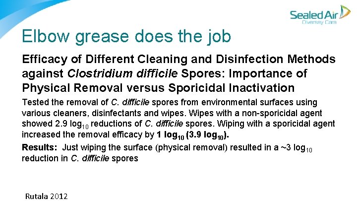 Elbow grease does the job Efficacy of Different Cleaning and Disinfection Methods against Clostridium Elbow grease does the job Efficacy of Different Cleaning and Disinfection Methods against Clostridium