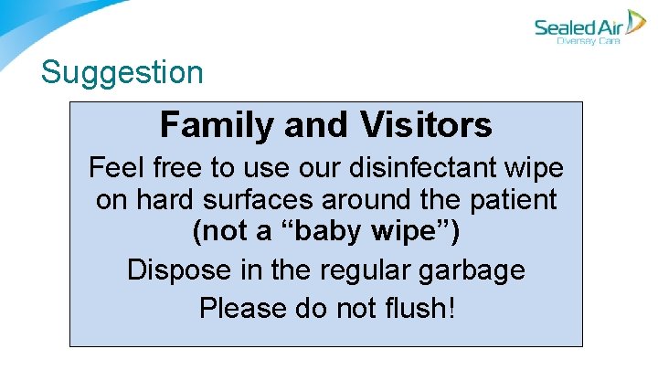Suggestion Family and Visitors Feel free to use our disinfectant wipe on hard surfaces Suggestion Family and Visitors Feel free to use our disinfectant wipe on hard surfaces