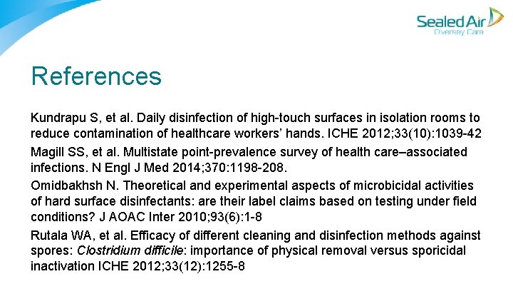 References Kundrapu S, et al. Daily disinfection of high touch surfaces in isolation rooms References Kundrapu S, et al. Daily disinfection of high touch surfaces in isolation rooms