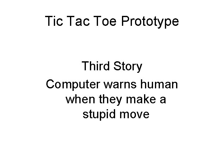 Tic Tac Toe Prototype Third Story Computer warns human when they make a stupid