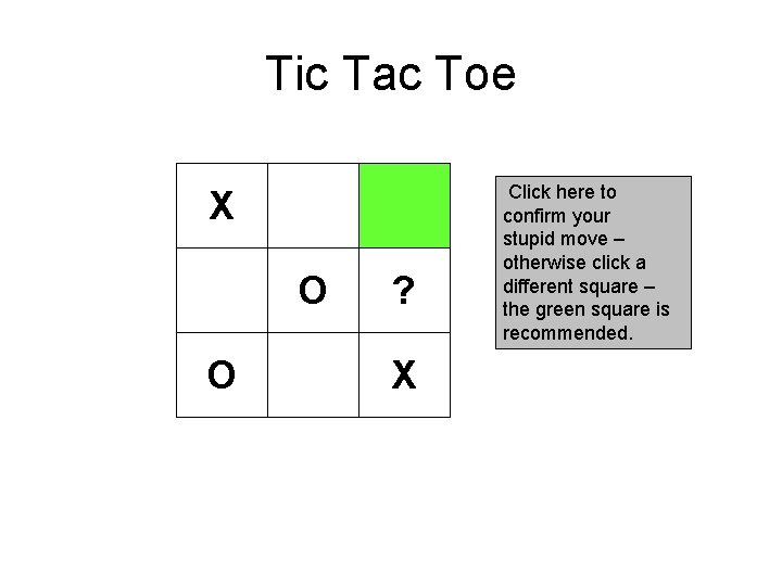 Tic Tac Toe X O O ? X Click here to confirm your stupid