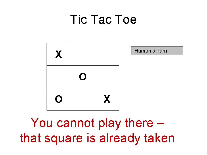 Tic Tac Toe Human’s Turn X O O X You cannot play there –