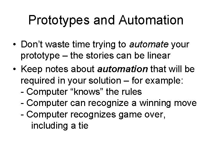 Prototypes and Automation • Don’t waste time trying to automate your prototype – the