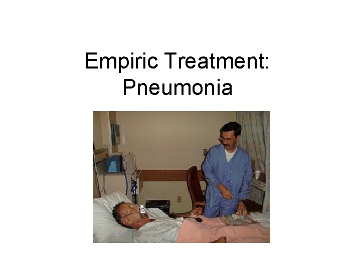 Empiric Treatment: Pneumonia 