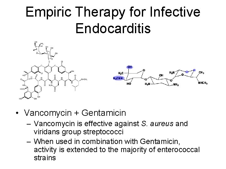 Empiric Therapy for Infective Endocarditis • Vancomycin + Gentamicin – Vancomycin is effective against
