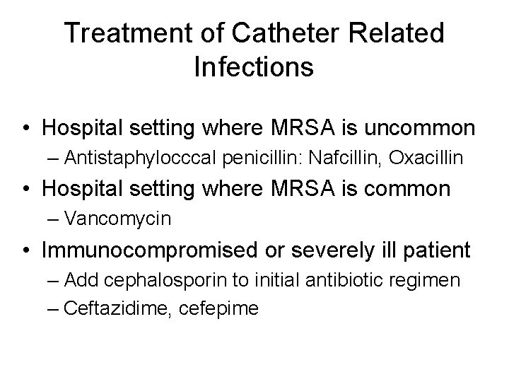 Treatment of Catheter Related Infections • Hospital setting where MRSA is uncommon – Antistaphylocccal Treatment of Catheter Related Infections • Hospital setting where MRSA is uncommon – Antistaphylocccal