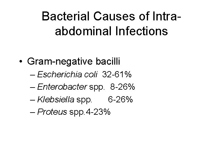 Bacterial Causes of Intraabdominal Infections • Gram-negative bacilli – Escherichia coli 32 -61% –
