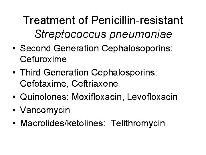 Treatment of Penicillin-resistant Streptococcus pneumoniae • Second Generation Cephalosoporins: Cefuroxime • Third Generation Cephalosporins: