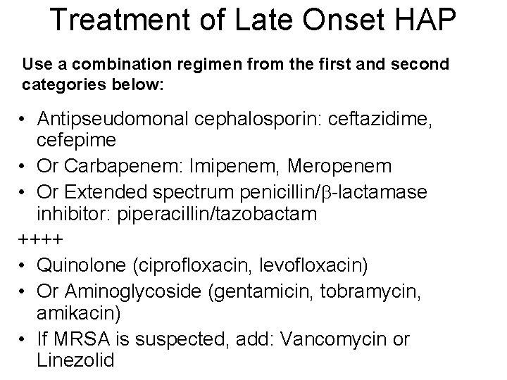 Treatment of Late Onset HAP Use a combination regimen from the first and second Treatment of Late Onset HAP Use a combination regimen from the first and second
