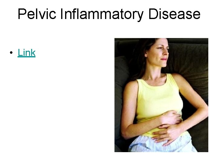 Pelvic Inflammatory Disease • Link Pelvic Inflammatory Disease • Link