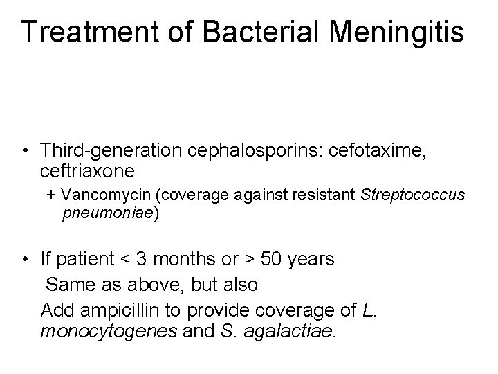Treatment of Bacterial Meningitis • Third-generation cephalosporins: cefotaxime, ceftriaxone + Vancomycin (coverage against resistant Treatment of Bacterial Meningitis • Third-generation cephalosporins: cefotaxime, ceftriaxone + Vancomycin (coverage against resistant