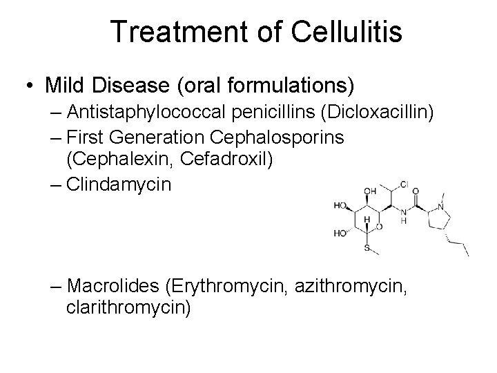 Treatment of Cellulitis • Mild Disease (oral formulations) – Antistaphylococcal penicillins (Dicloxacillin) – First