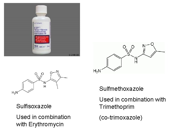 Sulfmethoxazole Sulfisoxazole Used in combination with Erythromycin Used in combination with Trimethoprim (co-trimoxazole) Sulfmethoxazole Sulfisoxazole Used in combination with Erythromycin Used in combination with Trimethoprim (co-trimoxazole)
