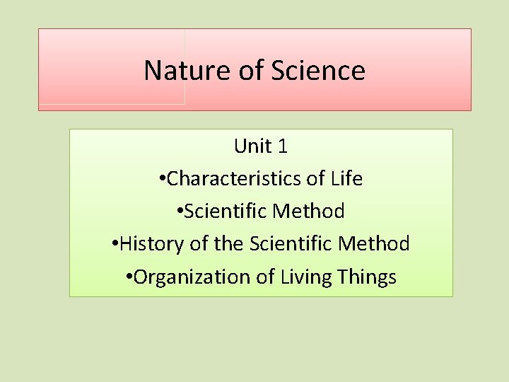 Nature of Science Unit 1 • Characteristics of Life • Scientific Method • History