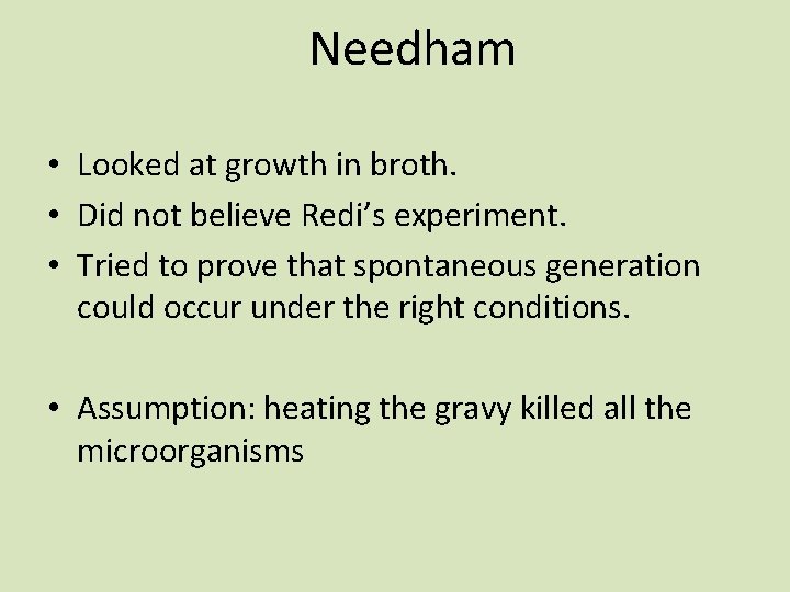 Needham • Looked at growth in broth. • Did not believe Redi’s experiment. •
