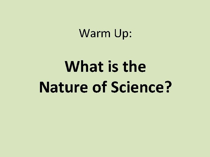 Warm Up: What is the Nature of Science? 