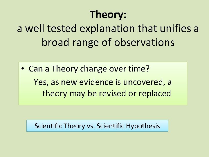 Theory: a well tested explanation that unifies a broad range of observations • Can