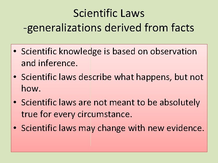 Scientific Laws -generalizations derived from facts • Scientific knowledge is based on observation and