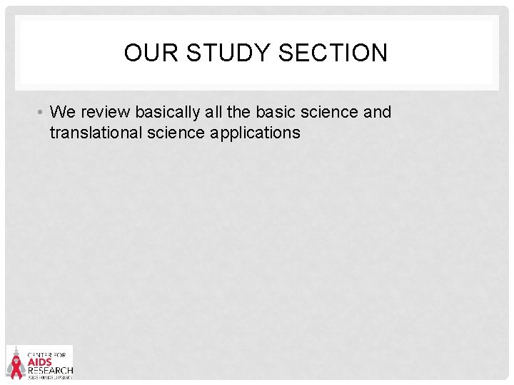 OUR STUDY SECTION • We review basically all the basic science and translational science