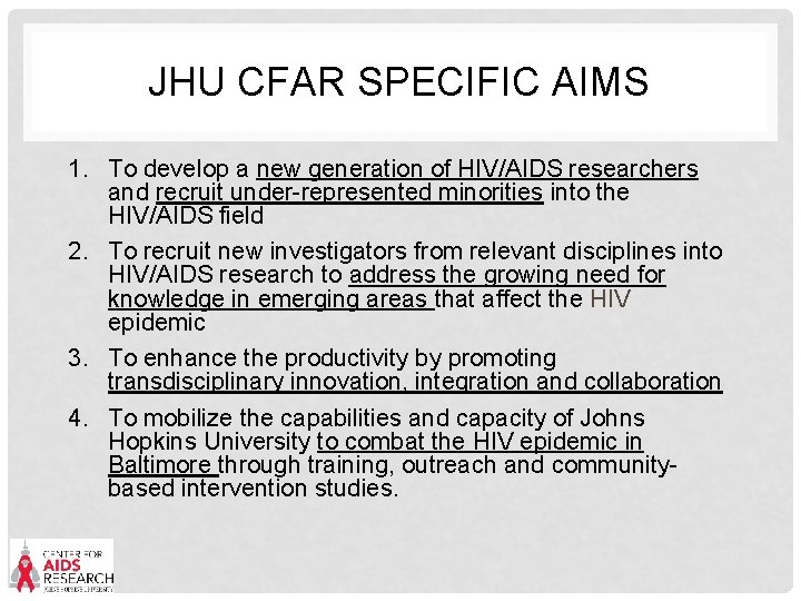 JHU CFAR SPECIFIC AIMS 1. To develop a new generation of HIV/AIDS researchers and