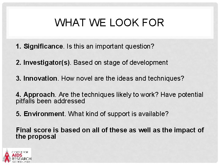 WHAT WE LOOK FOR 1. Significance. Is this an important question? 2. Investigator(s). Based