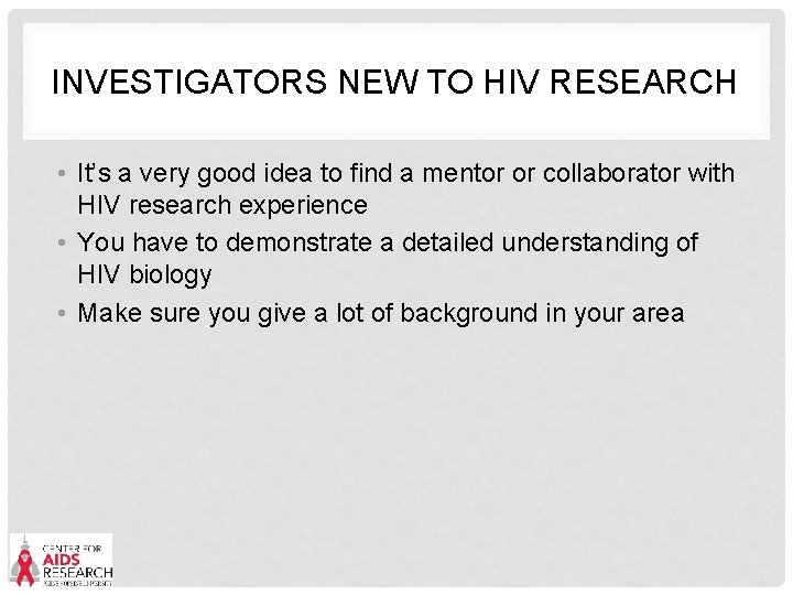 INVESTIGATORS NEW TO HIV RESEARCH • It’s a very good idea to find a