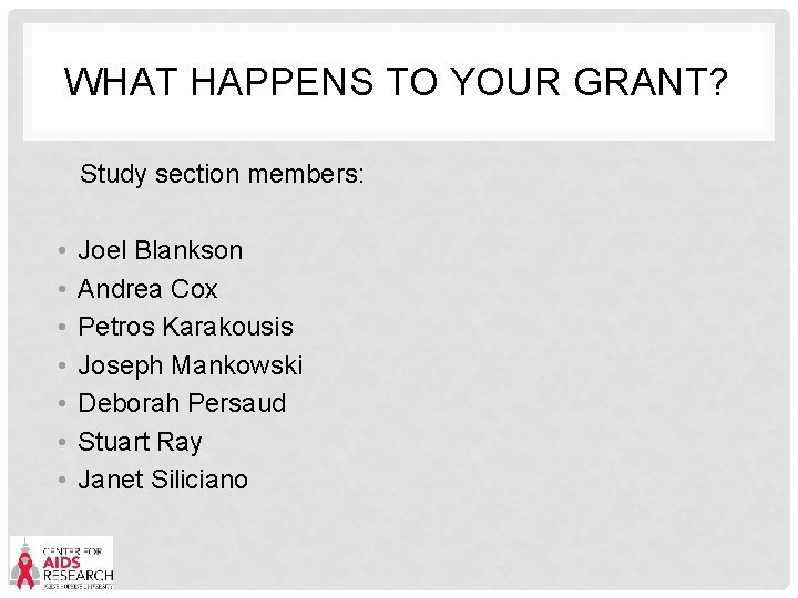 WHAT HAPPENS TO YOUR GRANT? Study section members: • • Joel Blankson Andrea Cox