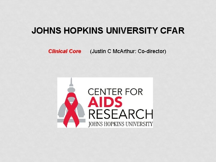 JOHNS HOPKINS UNIVERSITY CFAR Clinical Core (Justin C Mc. Arthur: Co-director) 