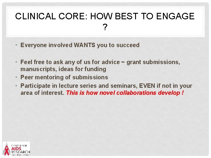 CLINICAL CORE: HOW BEST TO ENGAGE ? • Everyone involved WANTS you to succeed
