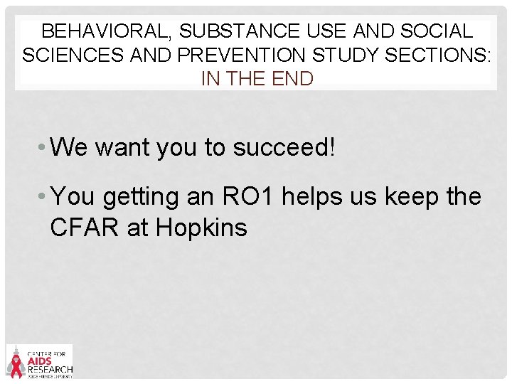 BEHAVIORAL, SUBSTANCE USE AND SOCIAL SCIENCES AND PREVENTION STUDY SECTIONS: IN THE END •