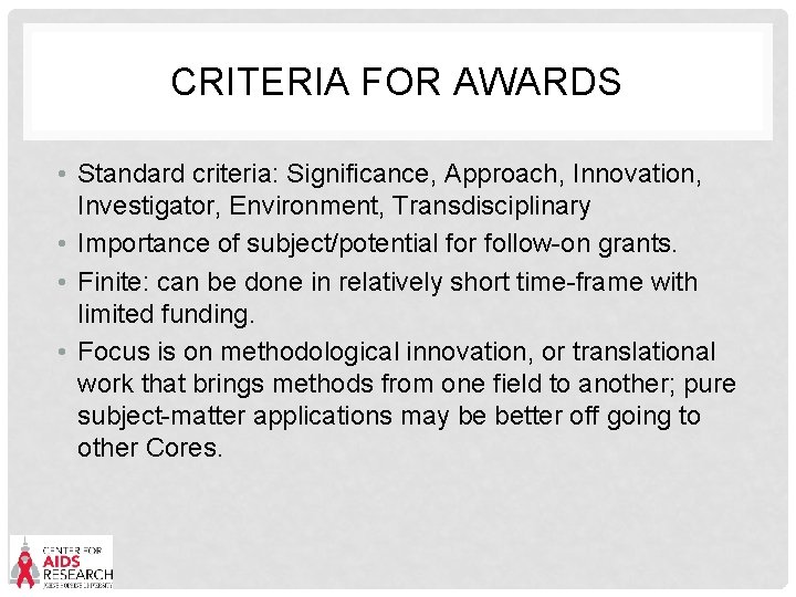 CRITERIA FOR AWARDS • Standard criteria: Significance, Approach, Innovation, Investigator, Environment, Transdisciplinary • Importance
