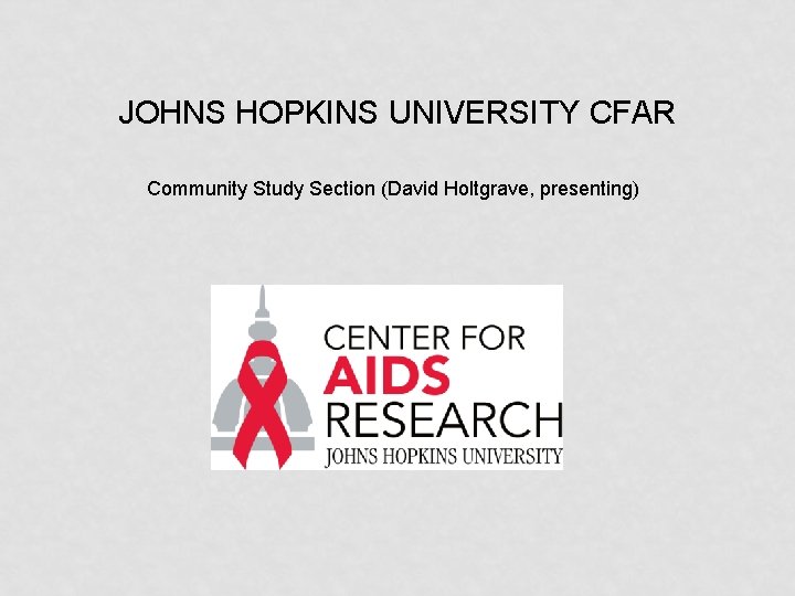 JOHNS HOPKINS UNIVERSITY CFAR Community Study Section (David Holtgrave, presenting) 
