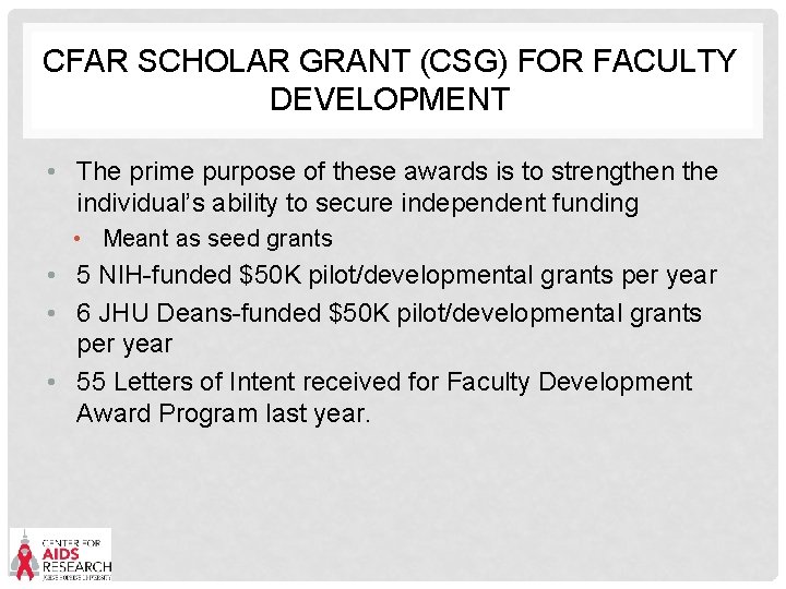 CFAR SCHOLAR GRANT (CSG) FOR FACULTY DEVELOPMENT • The prime purpose of these awards