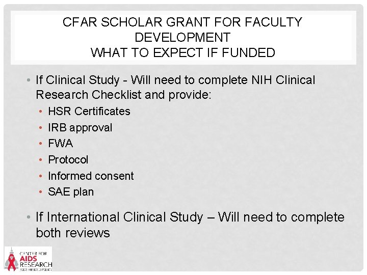 CFAR SCHOLAR GRANT FOR FACULTY DEVELOPMENT WHAT TO EXPECT IF FUNDED • If Clinical