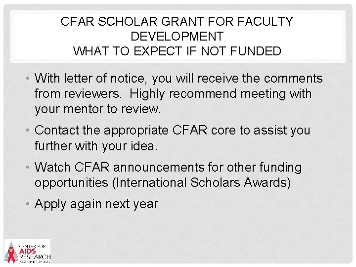 CFAR SCHOLAR GRANT FOR FACULTY DEVELOPMENT WHAT TO EXPECT IF NOT FUNDED • With