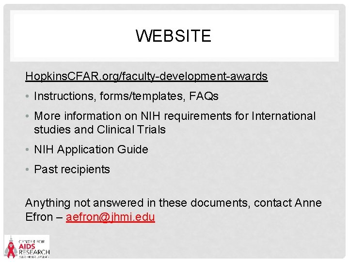 WEBSITE Hopkins. CFAR. org/faculty-development-awards • Instructions, forms/templates, FAQs • More information on NIH requirements