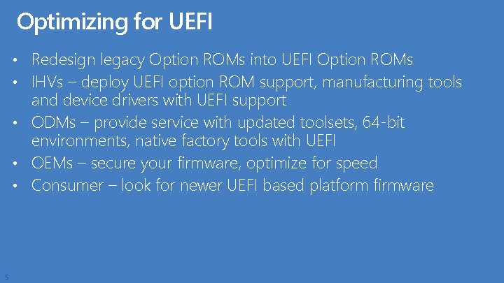 Optimizing for UEFI • Redesign legacy Option ROMs into UEFI Option ROMs • IHVs