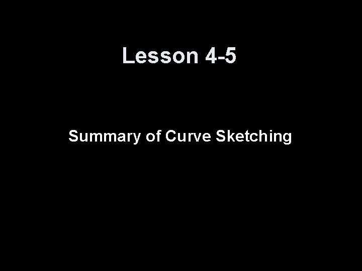 Lesson 4 -5 Summary of Curve Sketching 