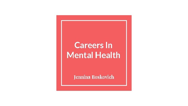 Careers In Mental Health Jennina Boskovich 