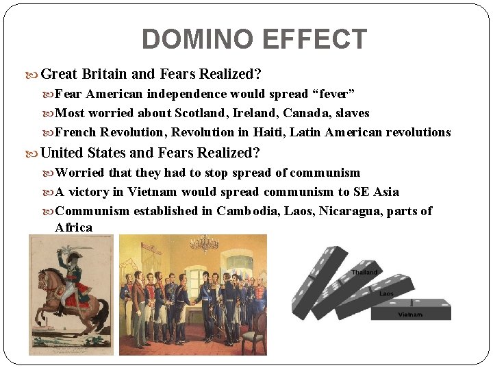 DOMINO EFFECT Great Britain and Fears Realized? Fear American independence would spread “fever” Most