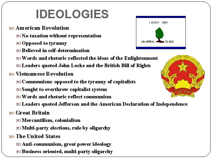 IDEOLOGIES American Revolution No taxation without representation Opposed to tyranny Believed in self-determination Words