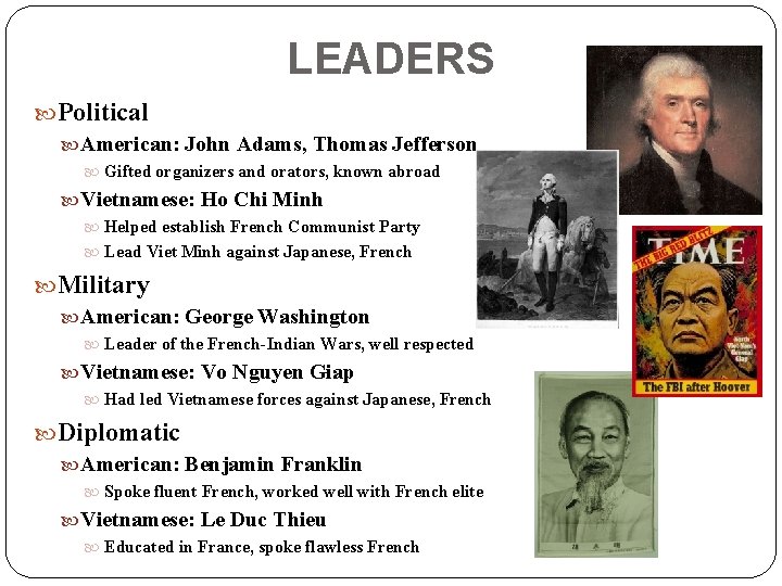 LEADERS Political American: John Adams, Thomas Jefferson Gifted organizers and orators, known abroad Vietnamese: