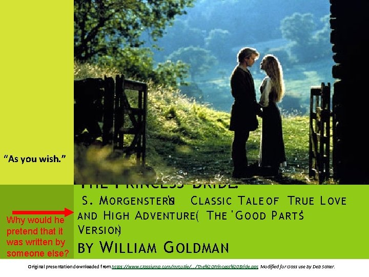 “As you wish. ” T HE P RINCESS B RIDE: Why would he pretend